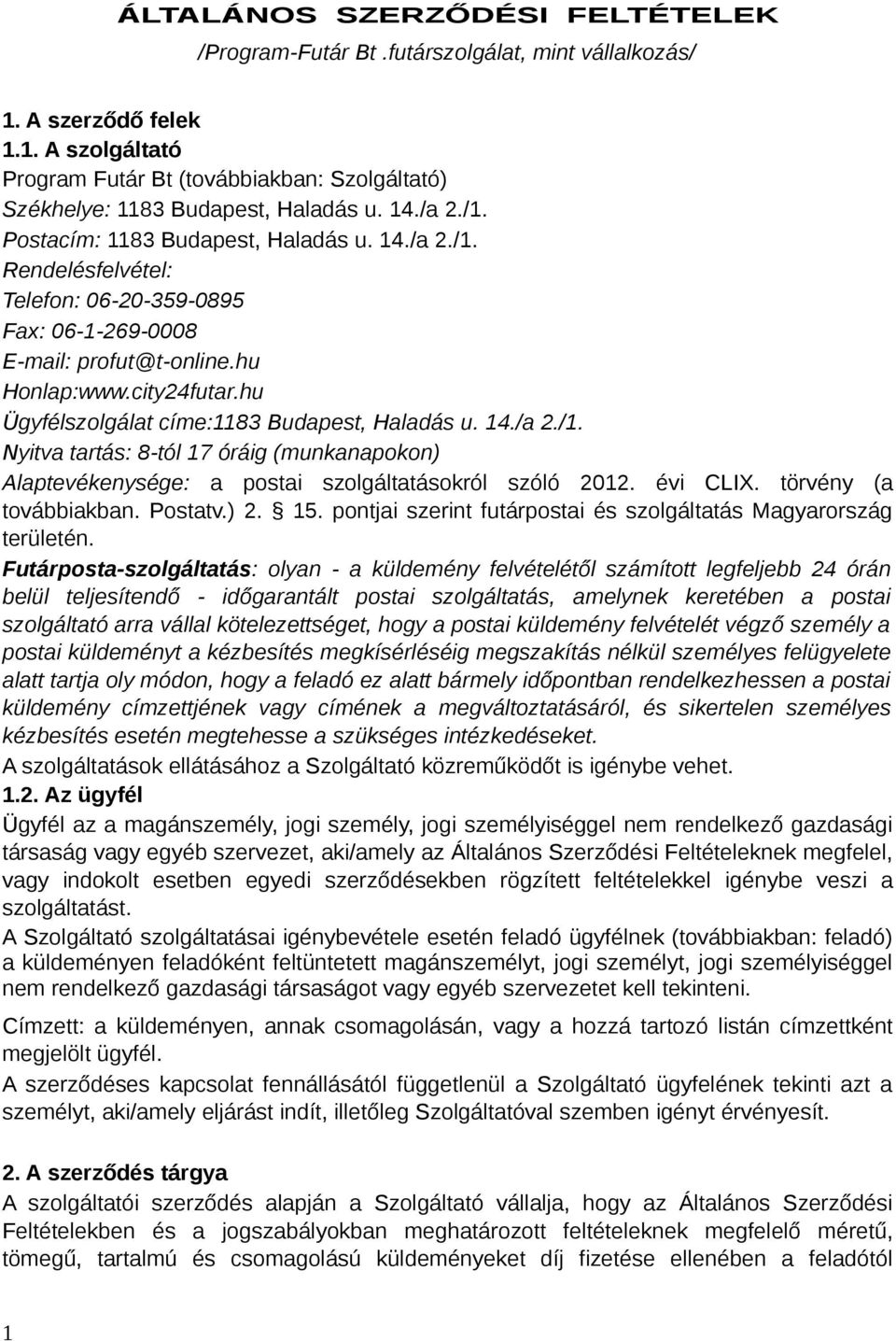 hu Ügyfélszolgálat címe:1183 Budapest, Haladás u. 14./a 2./1. Nyitva tartás: 8-tól 17 óráig (munkanapokon) Alaptevékenysége: a postai szolgáltatásokról szóló 2012. évi CLIX. törvény (a továbbiakban.