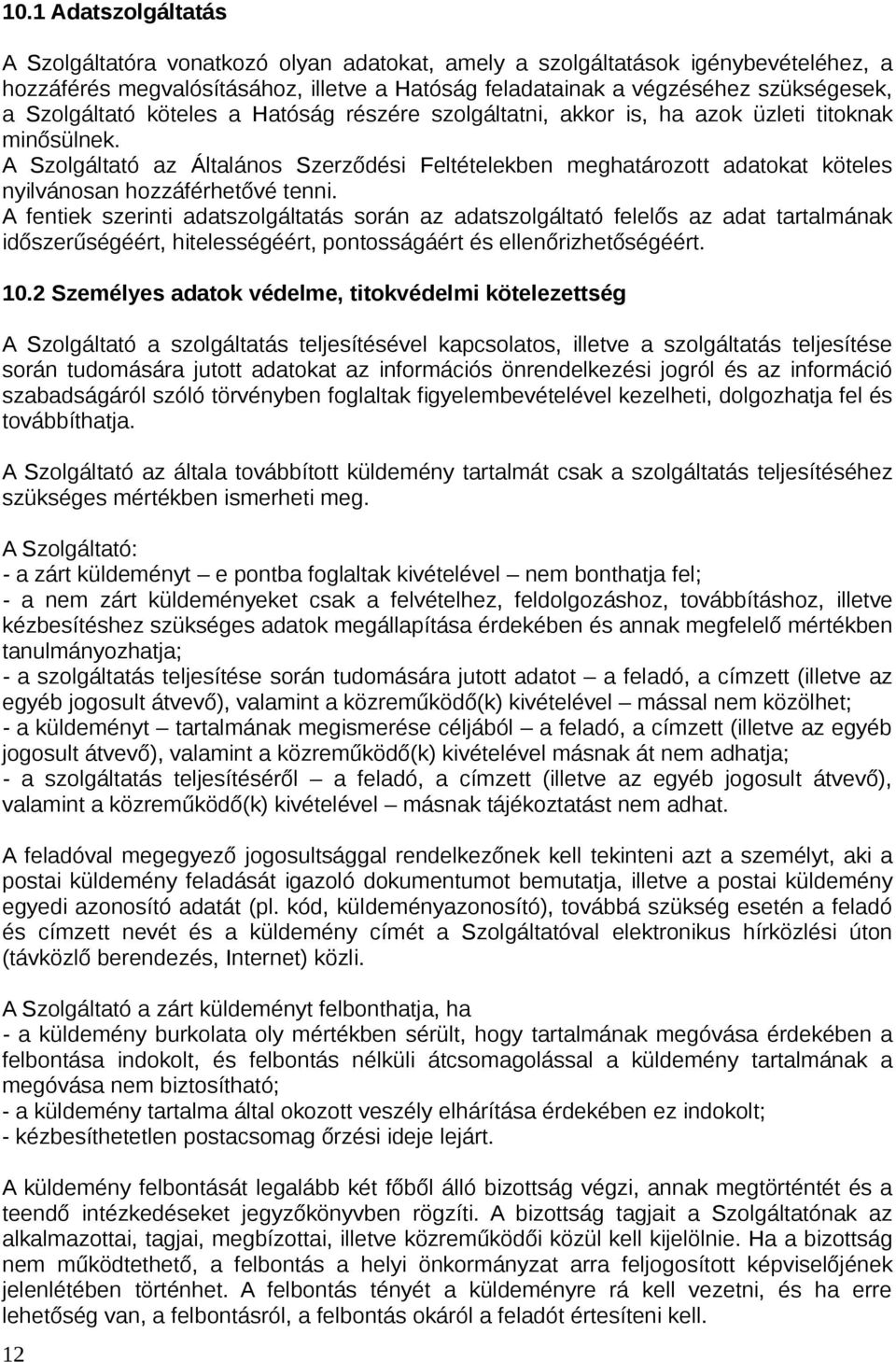 A Szolgáltató az Általános Szerződési Feltételekben meghatározott adatokat köteles nyilvánosan hozzáférhetővé tenni.