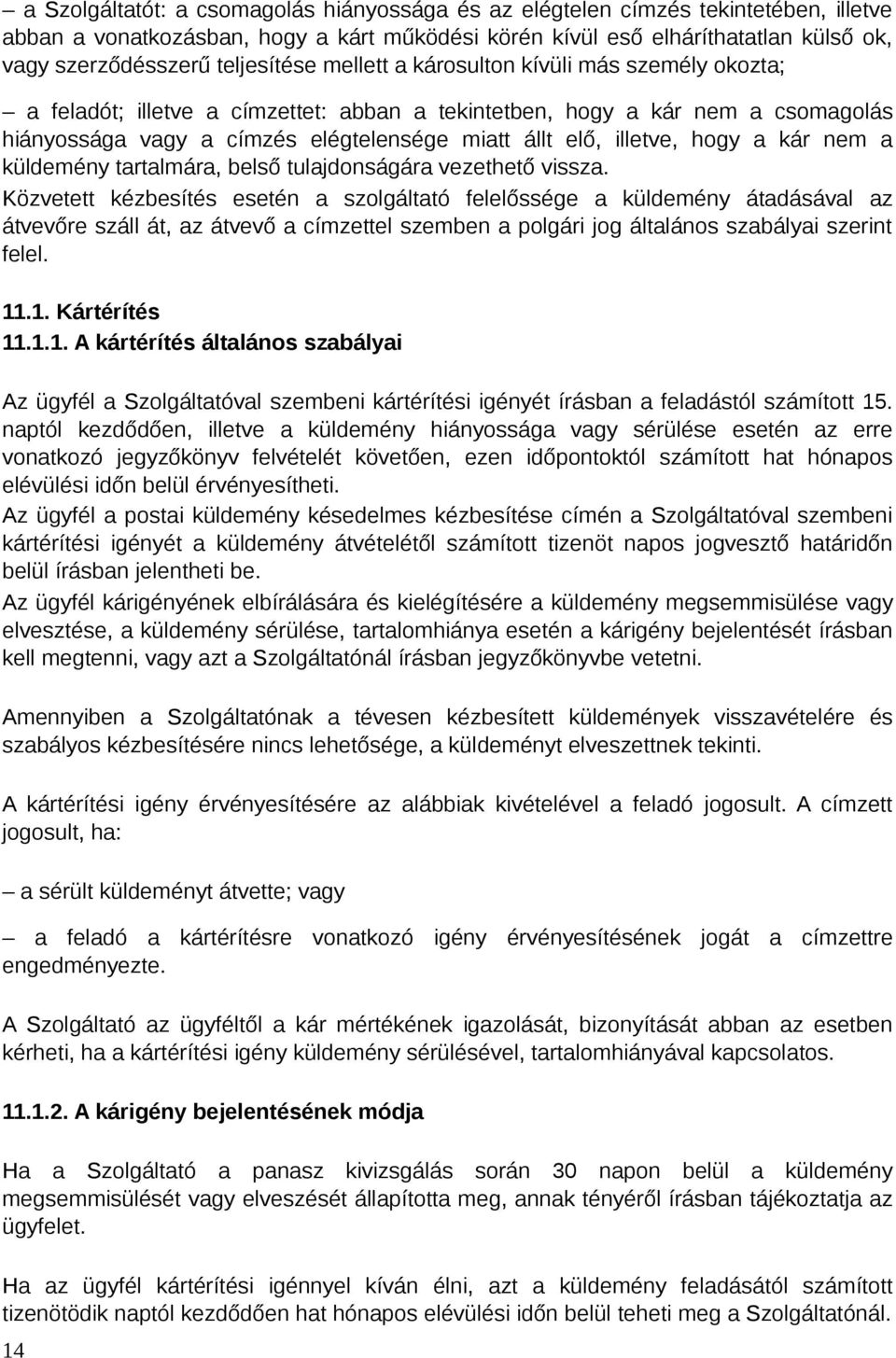 illetve, hogy a kár nem a küldemény tartalmára, belső tulajdonságára vezethető vissza.