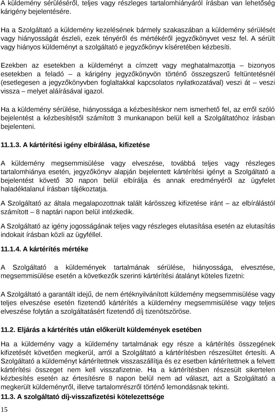A sérült vagy hiányos küldeményt a szolgáltató e jegyzőkönyv kíséretében kézbesíti.