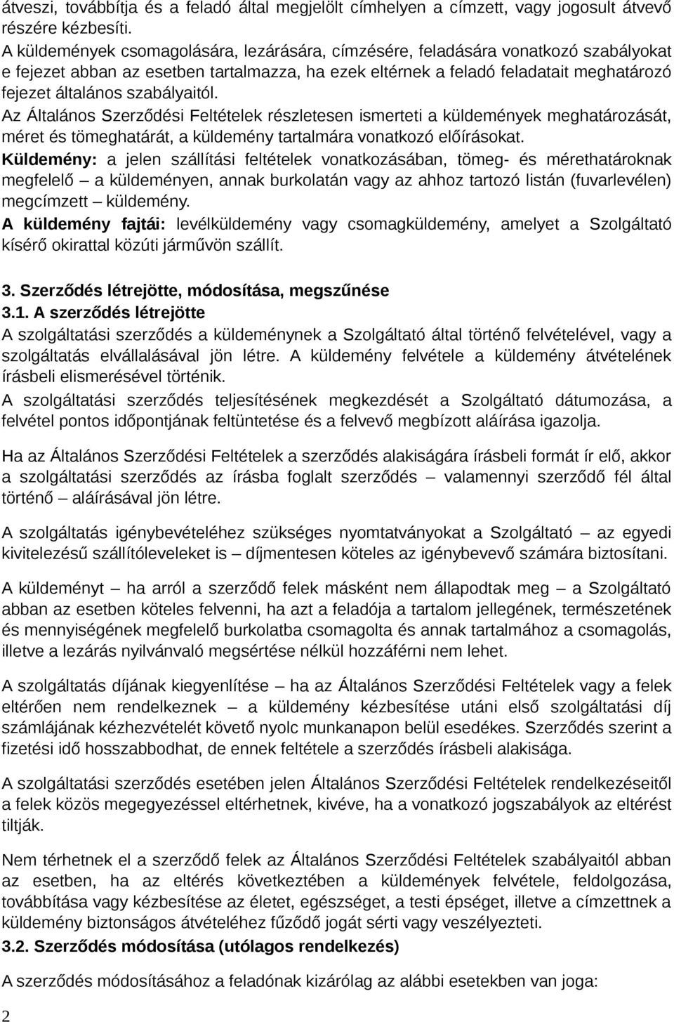szabályaitól. Az Általános Szerződési Feltételek részletesen ismerteti a küldemények meghatározását, méret és tömeghatárát, a küldemény tartalmára vonatkozó előírásokat.