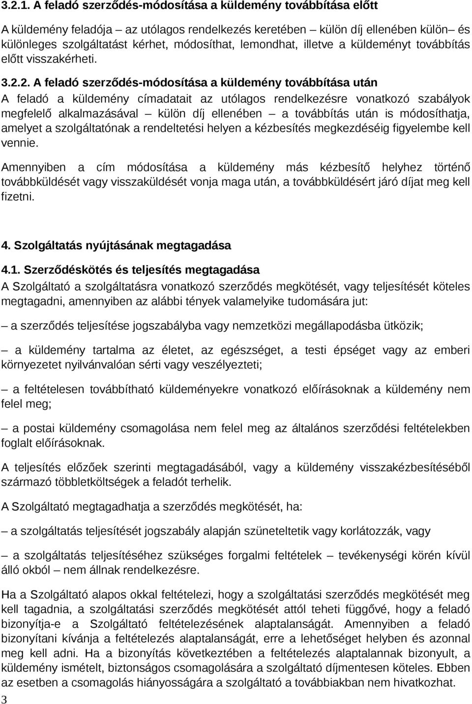 illetve a küldeményt továbbítás előtt visszakérheti. 3.2.