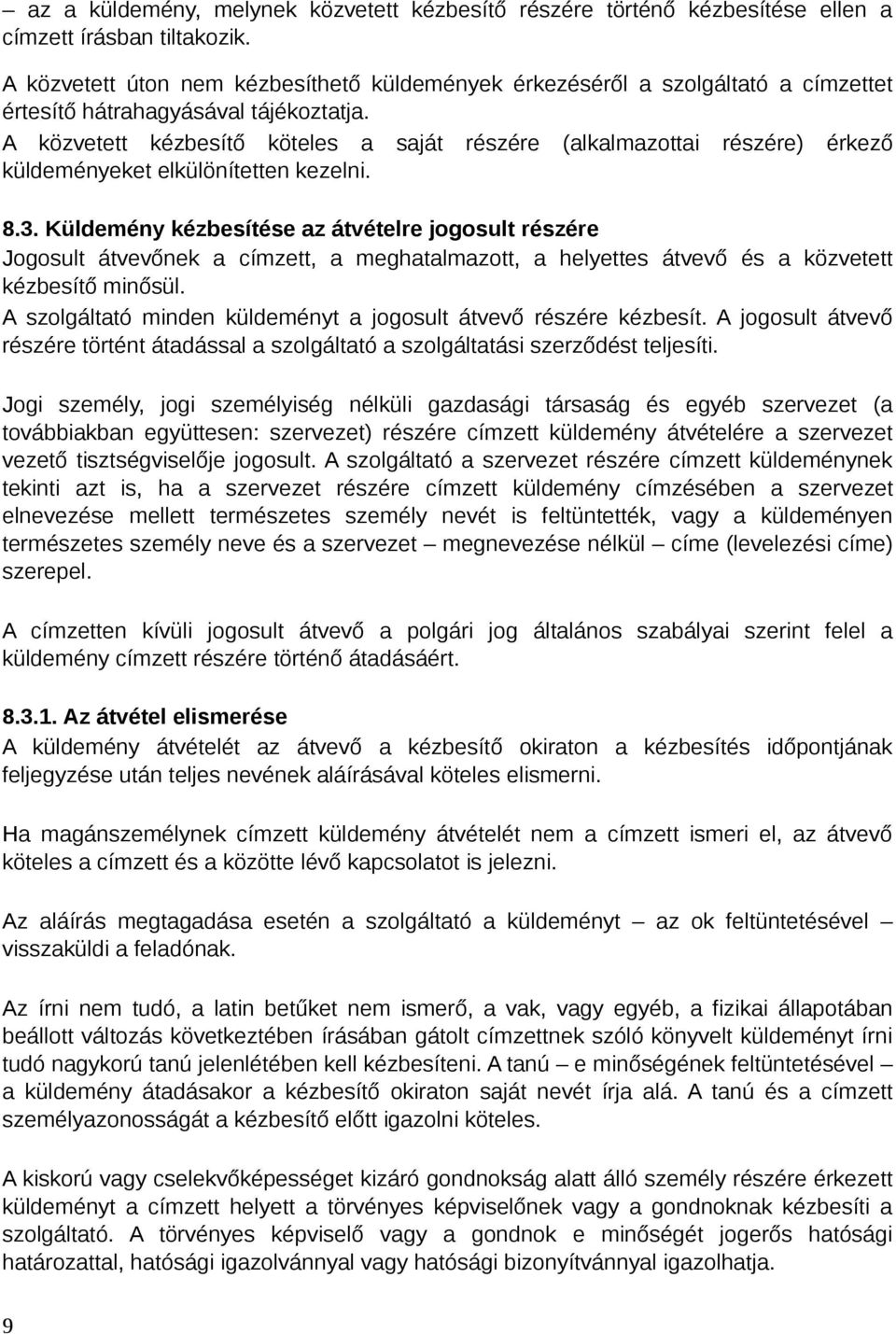 A közvetett kézbesítő köteles a saját részére (alkalmazottai részére) érkező küldeményeket elkülönítetten kezelni. 8.3.