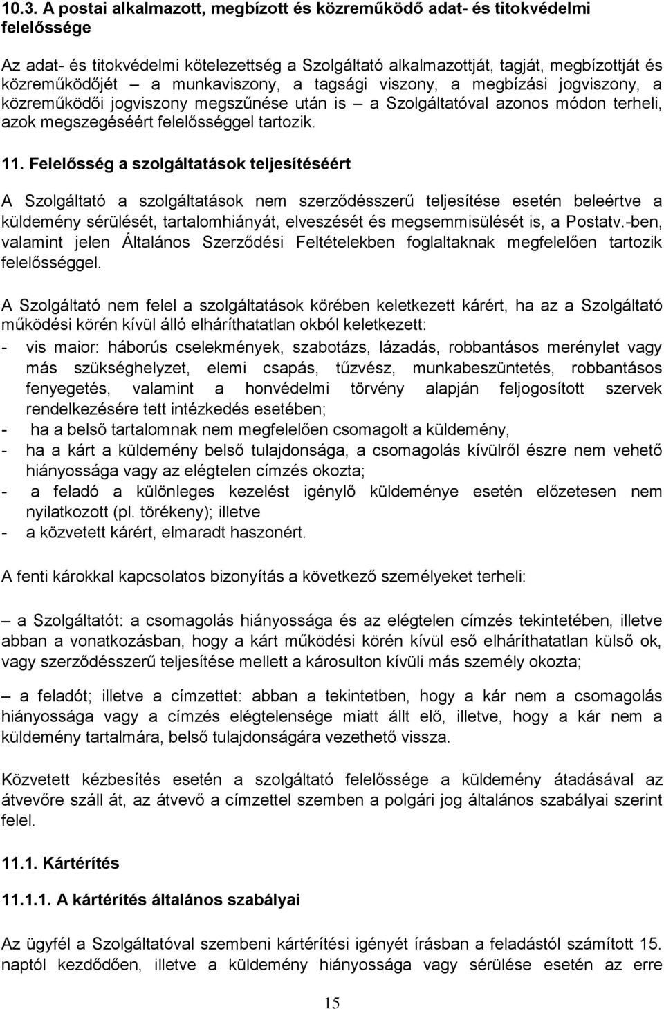 Felelősség a szolgáltatások teljesítéséért A Szolgáltató a szolgáltatások nem szerződésszerű teljesítése esetén beleértve a küldemény sérülését, tartalomhiányát, elveszését és megsemmisülését is, a
