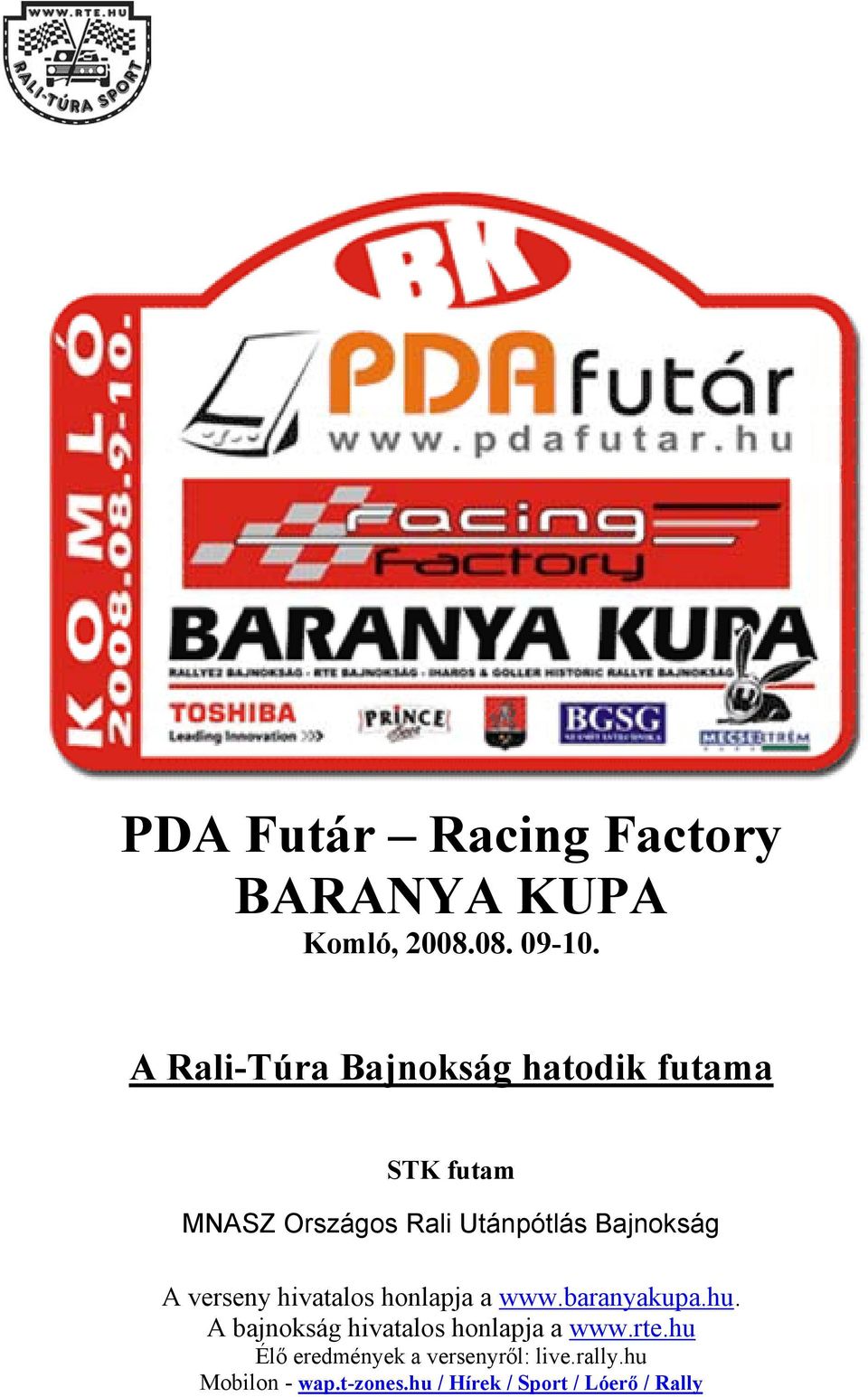 Bajnokság A verseny hivatalos honlapja a www.baranyakupa.hu.