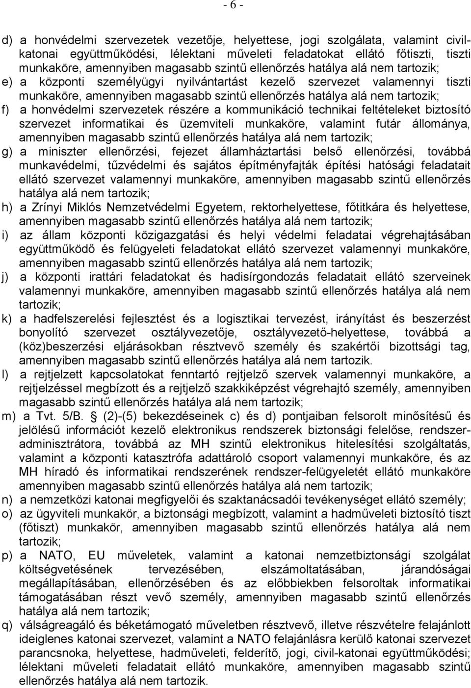 munkaköre, valamint futár állománya, g) a miniszter ellenőrzési, fejezet államháztartási belső ellenőrzési, továbbá munkavédelmi, tűzvédelmi és sajátos építményfajták építési hatósági feladatait