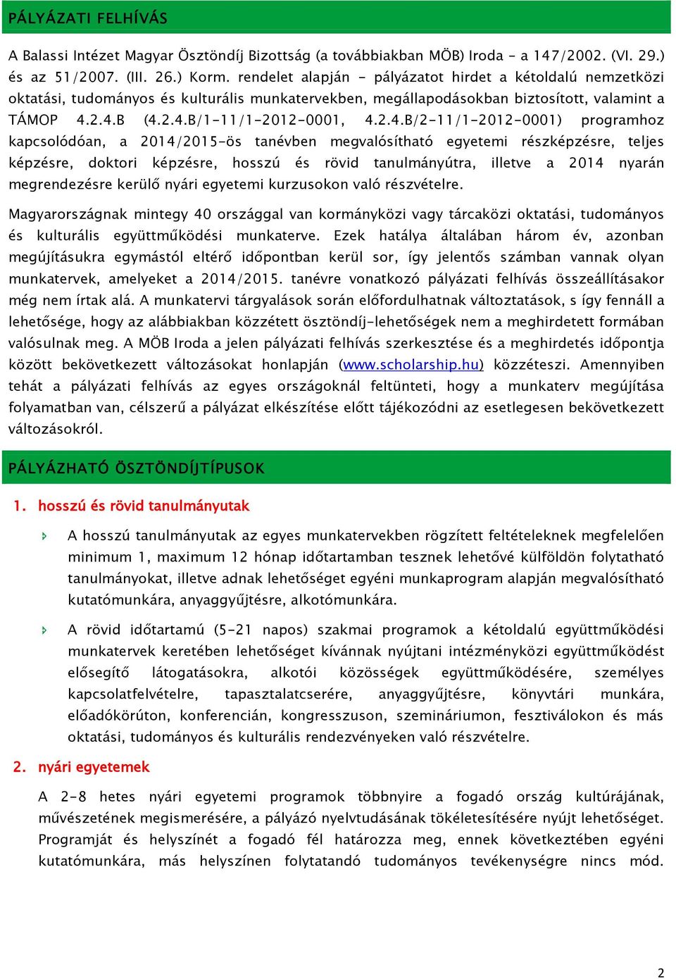 2.4.B (4.2.4.B/1-11/1-2012-0001, 4.2.4.B/2-11/1-2012-0001) programhoz kapcsolódóan, a 2014/2015-ös tanévben megvalósítható egyetemi részképzésre, teljes képzésre, doktori képzésre, hosszú és rövid