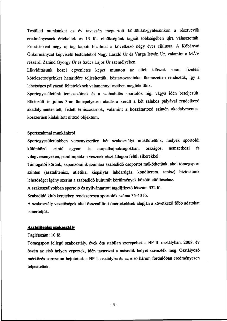 A Kőbányai Önkormányzat képviselő testületéből Nagy László Úr és Varga István Úr, valamint a MÁV részéről Zaránd György Úr és Szűcs Lajos Úr személyében.