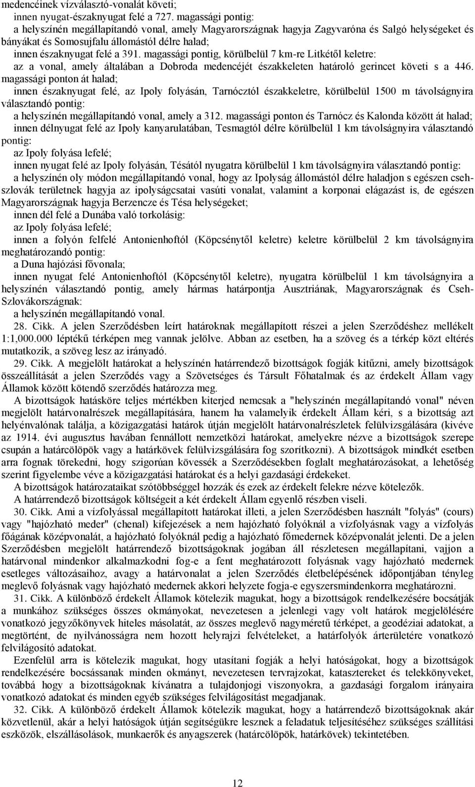 magassági pontig, körülbelül 7 km-re Litkétől keletre: az a vonal, amely általában a Dobroda medencéjét északkeleten határoló gerincet követi s a 446.