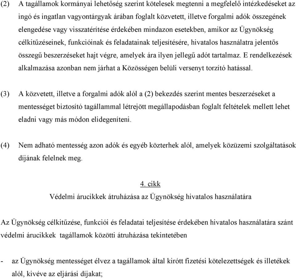 ára ilyen jellegű adót tartalmaz. E rendelkezések alkalmazása azonban nem járhat a Közösségen belüli versenyt torzító hatással.