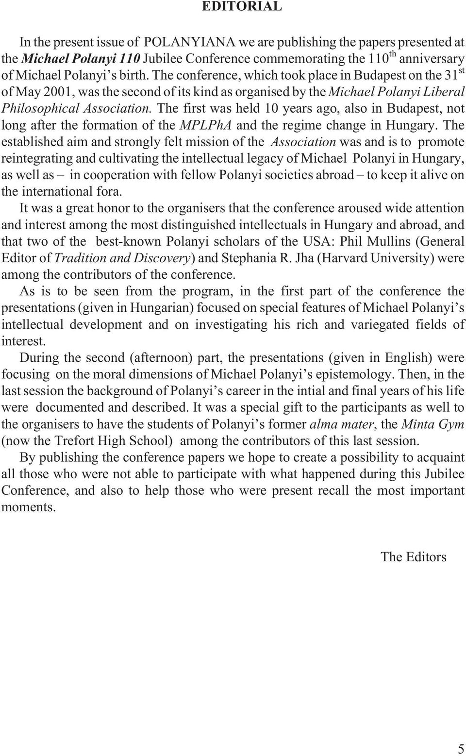 The first was held 10 years ago, also in Budapest, not long after the formation of the MPLPhA and the regime change in Hungary.