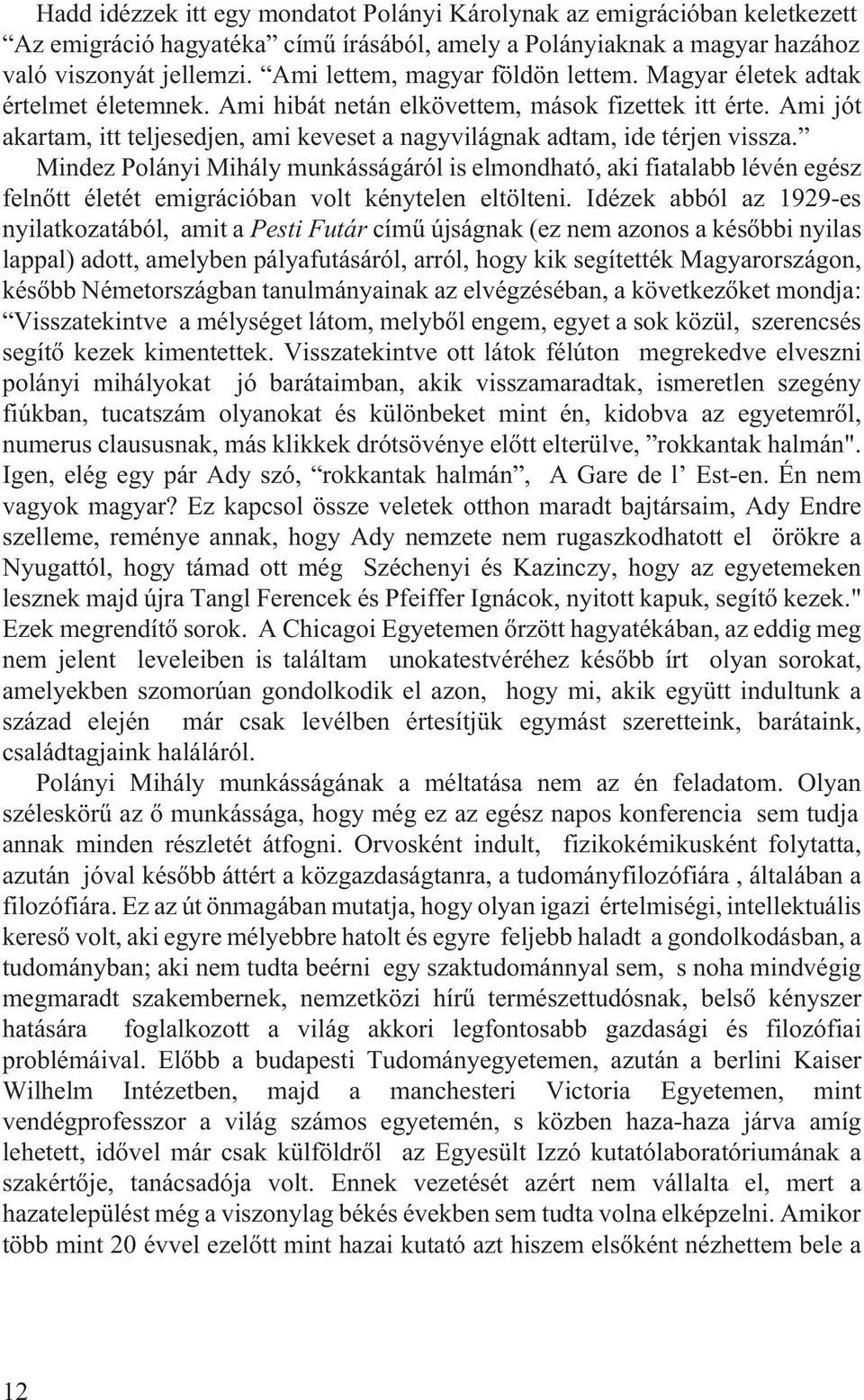 Ami jót akartam, itt teljesedjen, ami keveset a nagyvilágnak adtam, ide térjen vissza.