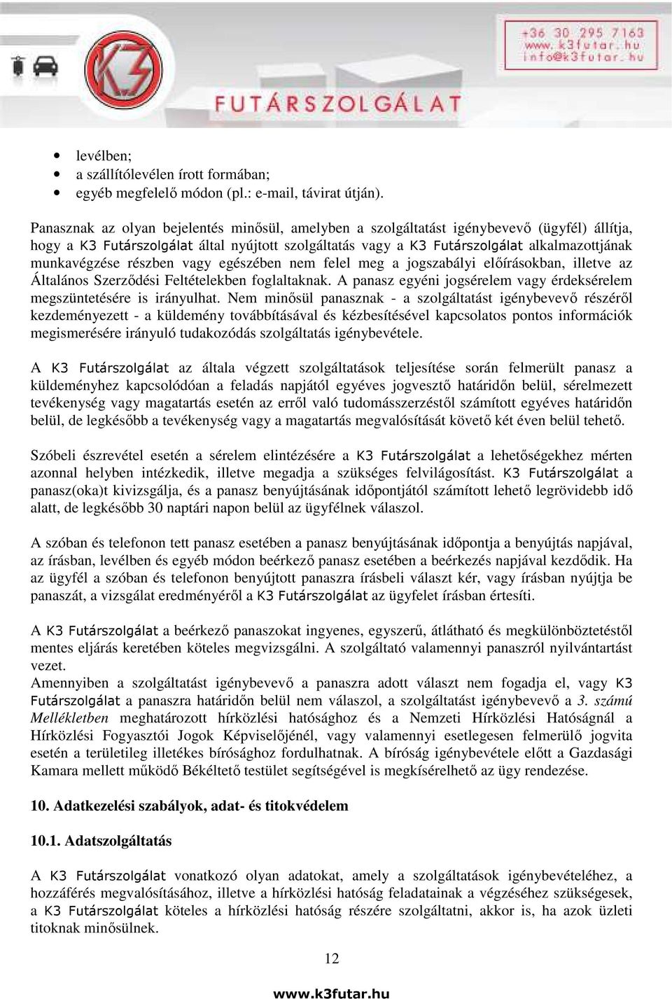 munkavégzése részben vagy egészében nem felel meg a jogszabályi előírásokban, illetve az Általános Szerződési Feltételekben foglaltaknak.