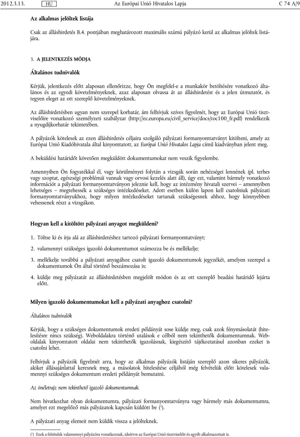 olvassa át az álláshirdetést és a jelen útmutatót, és tegyen eleget az ott szereplő követelményeknek.
