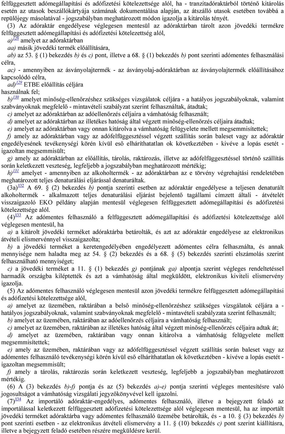 (3) Az adóraktár engedélyese véglegesen mentesül az adóraktárban tárolt azon jövedéki termékre felfüggesztett adómegállapítási és adófizetési kötelezettség alól, a) 128 amelyet az adóraktárban aa)