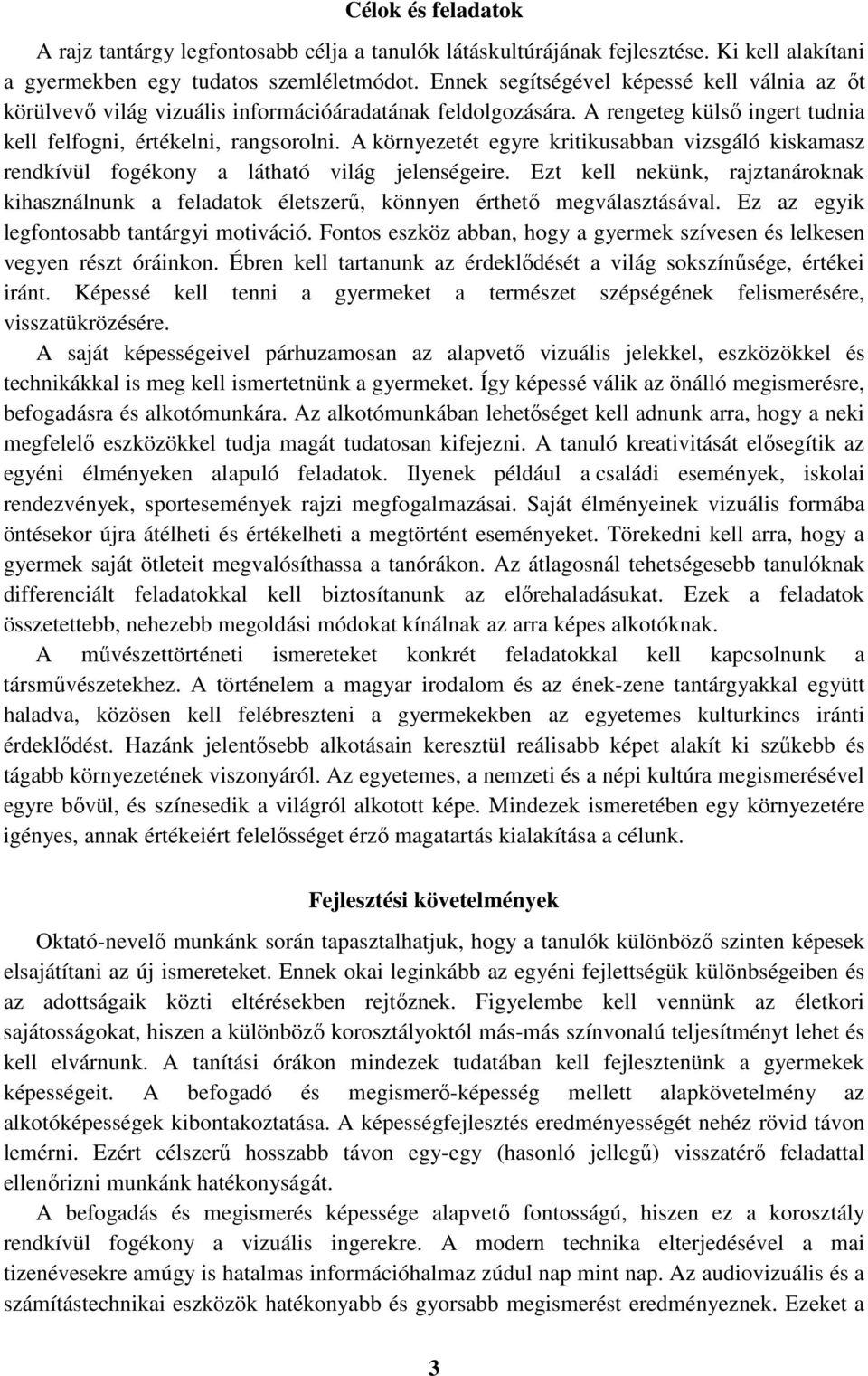 A környezetét egyre kritikusabban vizsgáló kiskamasz rendkívül fogékony a látható világ jelenségeire.