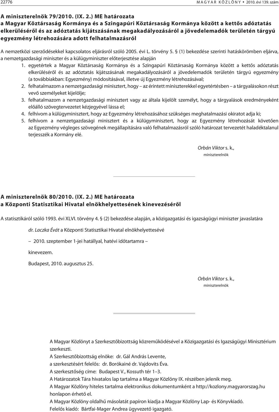 ) ME a a Magyar Köztársaság Kormánya és a Szingapúri Köztársaság Kormánya között a kettõs adóztatás elkerülésérõl és az adóztatás kijátszásának megakadályozásáról a jövedelemadók területén tárgyú