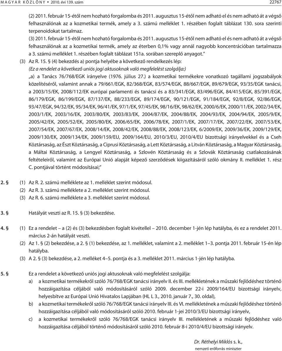 (3) 2011. február 15-étõl nem hozható forgalomba és 2011.