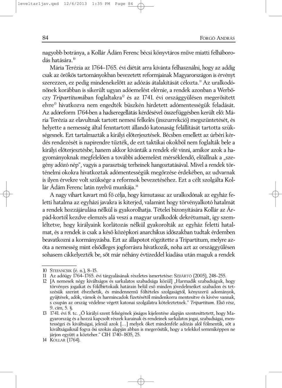 11 Az uralkodónõnek korábban is sikerült ugyan adóemelést elérnie, a rendek azonban a Werbõczy Tripartitumában foglaltakra 12 és az 1741.