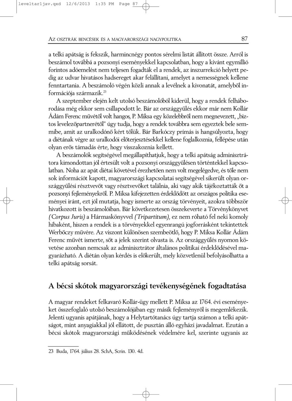 hadsereget akar felállítani, amelyet a nemességnek kellene fenntartania. A beszámoló végén közli annak a levélnek a kivonatát, amelybõl információja származik.