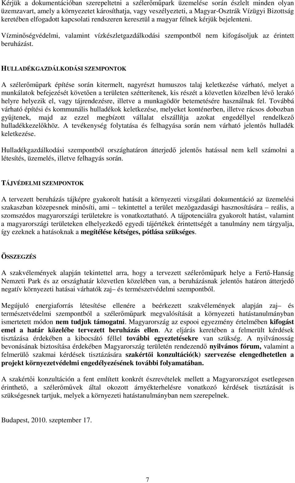 HULLADÉKGAZDÁLKODÁSI SZEMPONTOK A szélerımőpark építése során kitermelt, nagyrészt humuszos talaj keletkezése várható, melyet a munkálatok befejezését követıen a területen szétterítenek, kis részét a