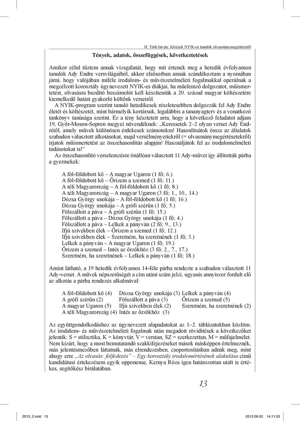 diákjai, ha műelemző dolgozatot, műismertetést, olvasásra buzdító beszámolót kell készíteniük a 20. század magyar költészetére kiemelkedő hatást gyakorló költőnk verseiről.