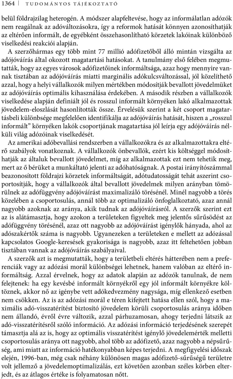 lakóinak különböző viselkedési reakciói alapján. A szerzőhármas egy több mint 77 millió adófizetőből álló mintán vizsgálta az adójóváírás által okozott magatartási hatásokat.