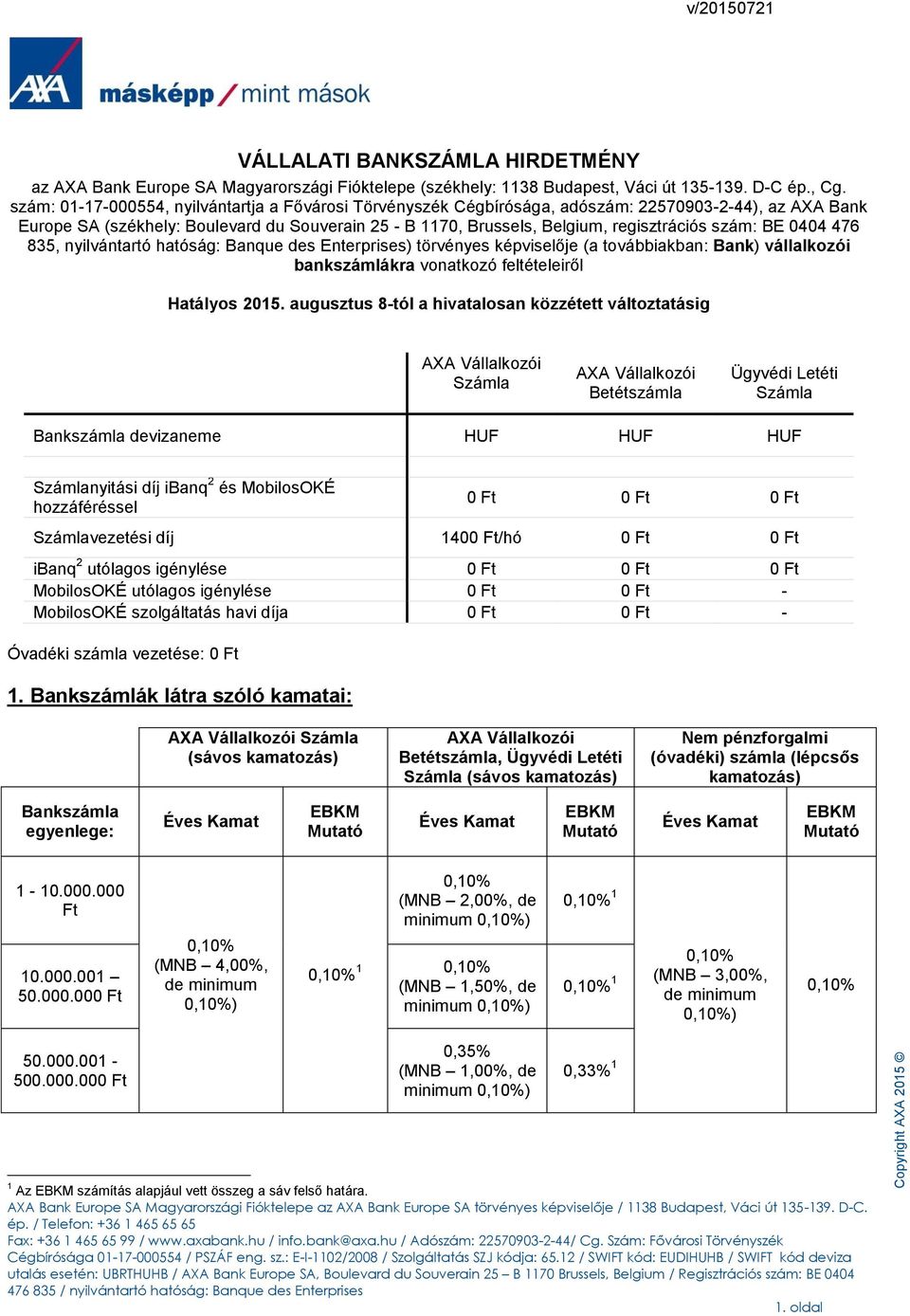 szám: BE 0404 476 835, nyilvántartó hatóság: Banque des Enterprises) törvényes képviselője (a továbbiakban: Bank) vállalkozói bankszámlákra vonatkozó feltételeiről Hatályos 2015.