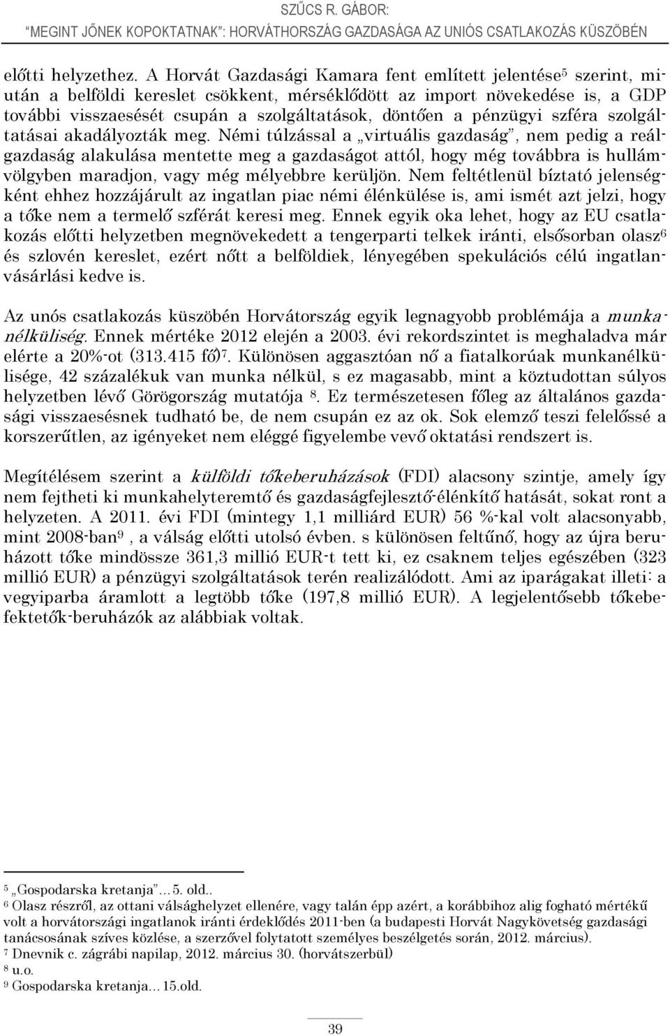 pénzügyi szféra szolgáltatásai akadályozták meg.