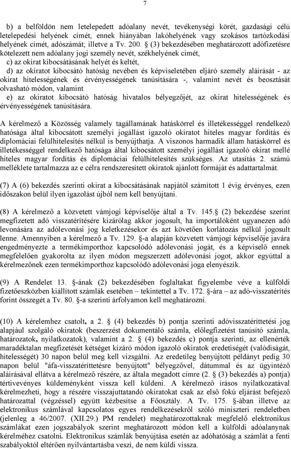 (3) bekezdésében meghatározott adófizetésre kötelezett nem adóalany jogi személy nevét, székhelyének címét, c) az okirat kibocsátásának helyét és keltét, d) az okiratot kibocsátó hatóság nevében és