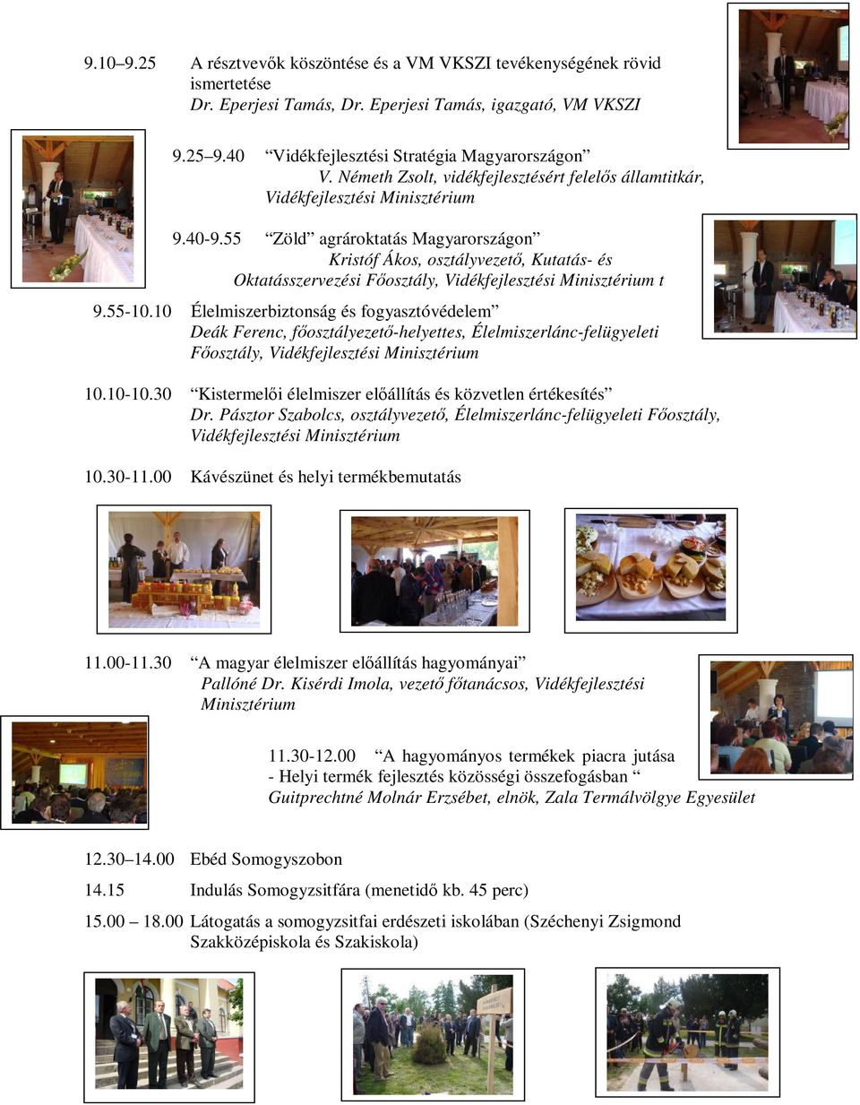 55 Zöld agrároktatás Magyarországon Kristóf Ákos, osztályvezető, Kutatás- és Oktatásszervezési Főosztály, Vidékfejlesztési Minisztérium t 9.55-10.