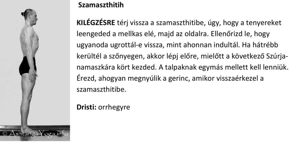 Ha hátrébb kerültél a szőnyegen, akkor lépj előre, mielőtt a következő Szúrjanamaszkára kört kezded.