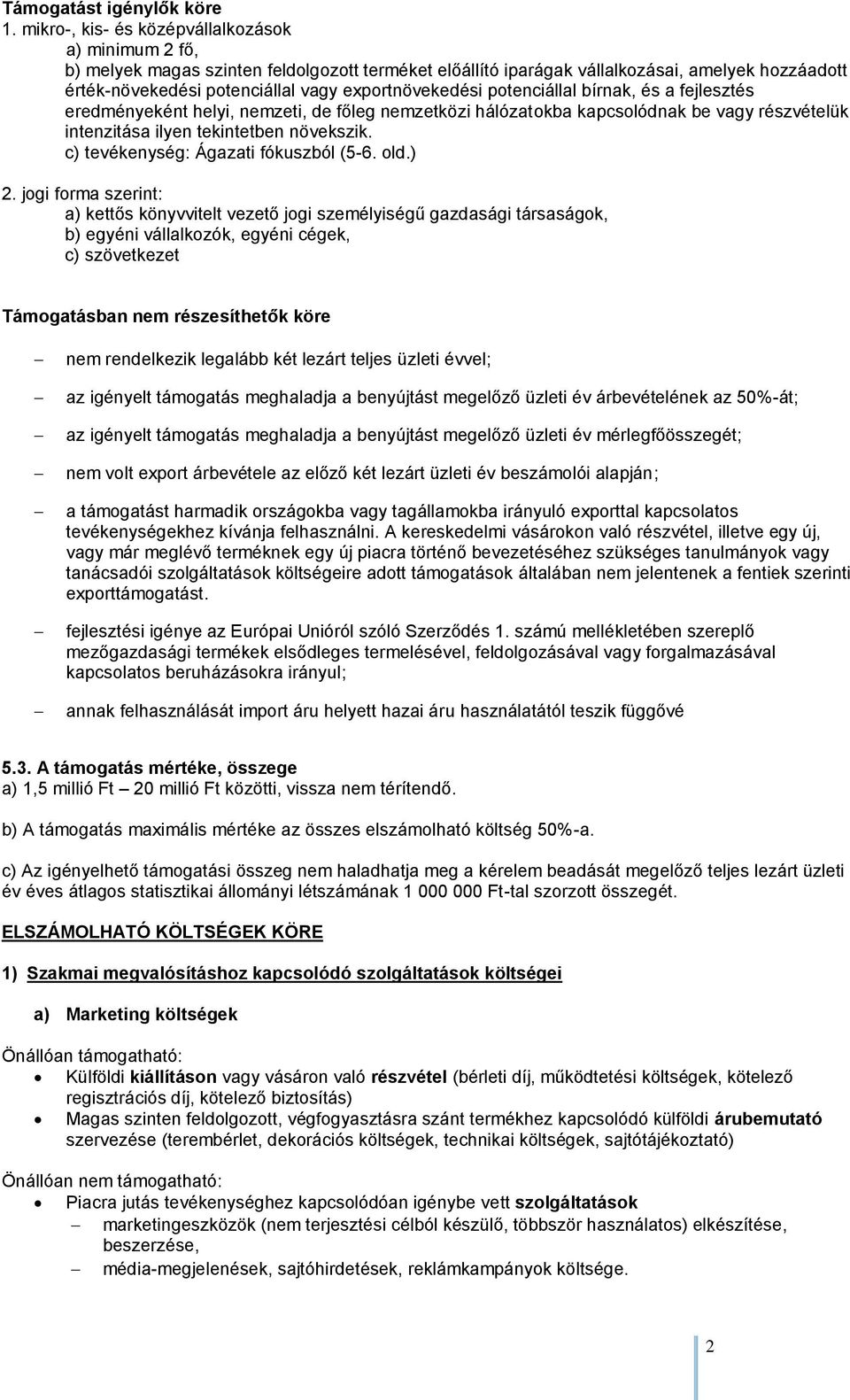 exportnövekedési potenciállal bírnak, és a fejlesztés eredményeként helyi, nemzeti, de főleg nemzetközi hálózatokba kapcsolódnak be vagy részvételük intenzitása ilyen tekintetben növekszik.