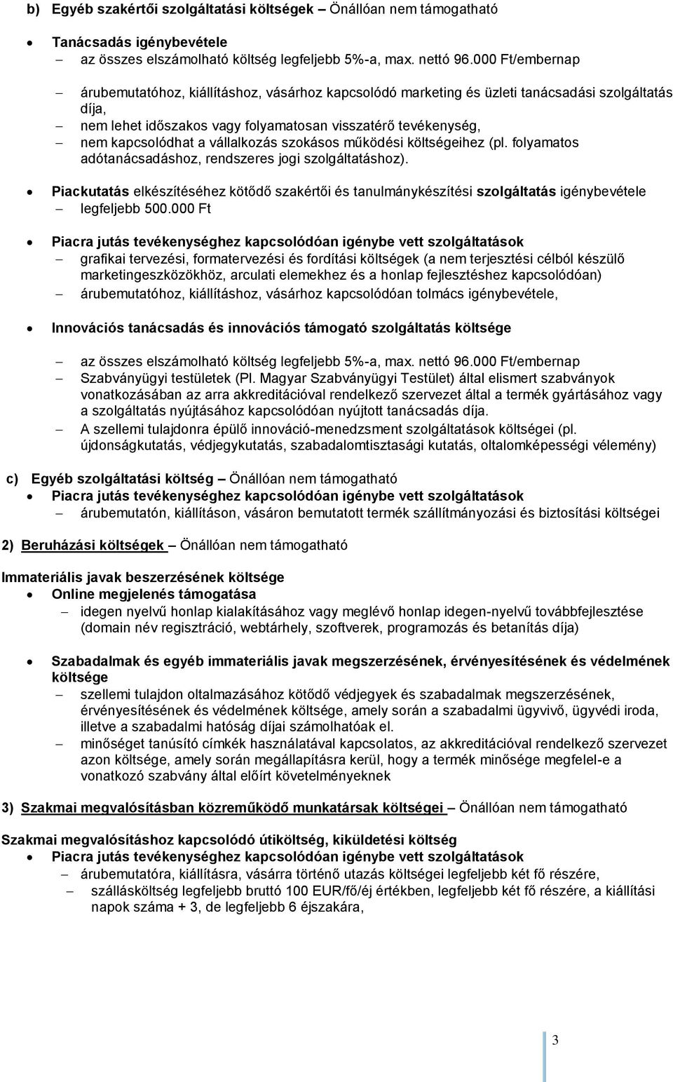 vállalkozás szokásos működési költségeihez (pl. folyamatos adótanácsadáshoz, rendszeres jogi szolgáltatáshoz).