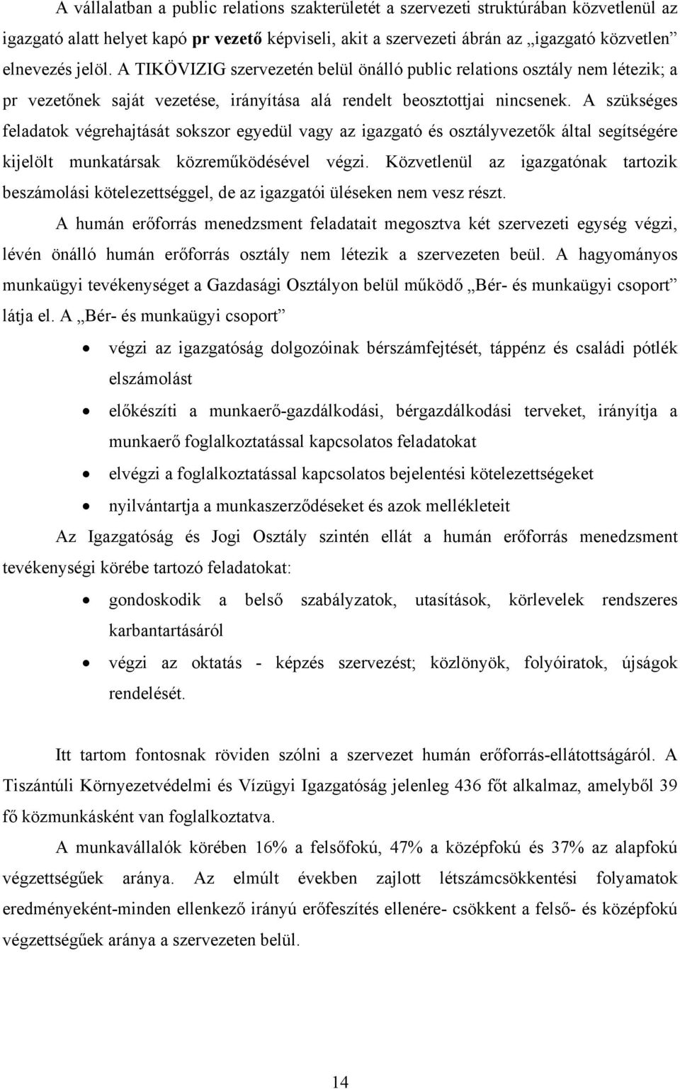 A szükséges feladatok végrehajtását sokszor egyedül vagy az igazgató és osztályvezetők által segítségére kijelölt munkatársak közreműködésével végzi.