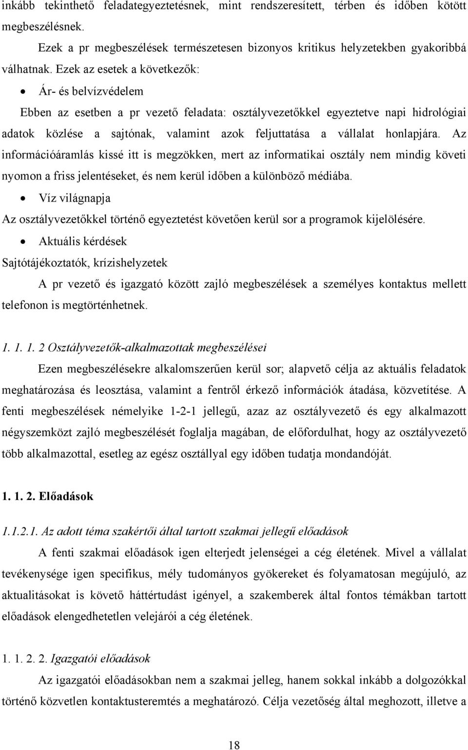 honlapjára. Az információáramlás kissé itt is megzökken, mert az informatikai osztály nem mindig követi nyomon a friss jelentéseket, és nem kerül időben a különböző médiába.