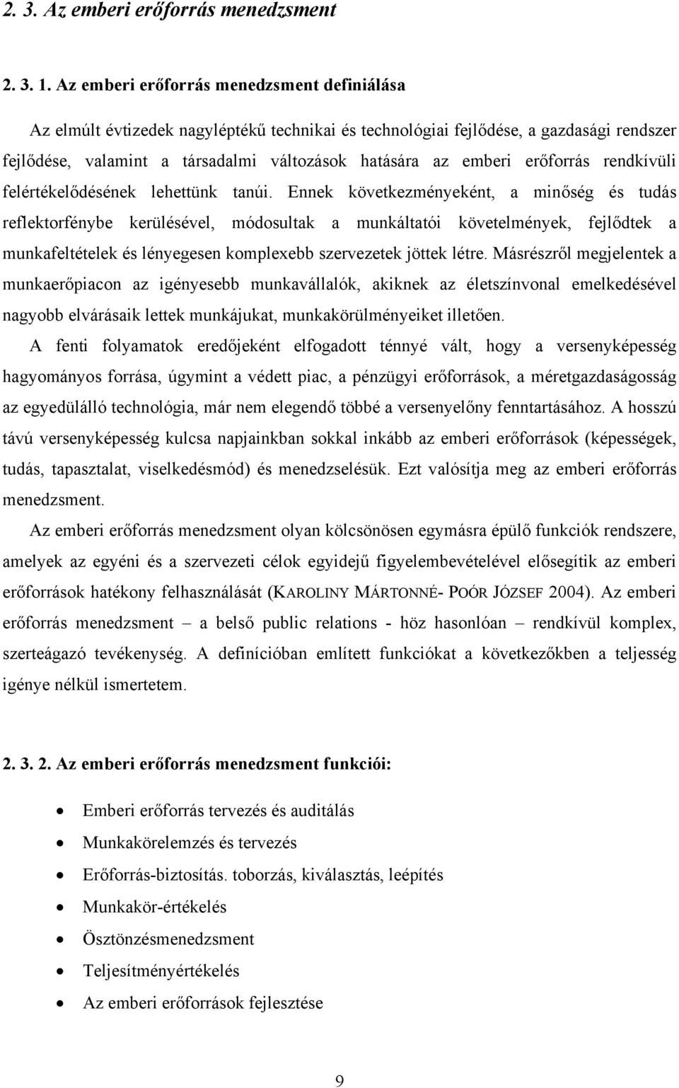 erőforrás rendkívüli felértékelődésének lehettünk tanúi.