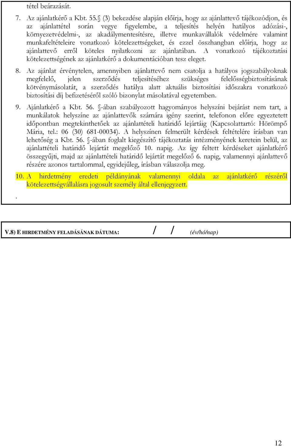 munkavállalók védelmére valamint munkafeltételeire vonatkozó kötelezettségeket, és ezzel összhangban elıírja, hogy az ajánlattevı errıl köteles nyilatkozni az ajánlatában.