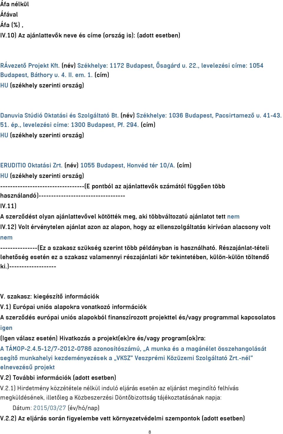 (cím) HU (székhely szerinti ország) ERUDITIO Oktatási Zrt. (név) 1055 Budapest, Honvéd tér 10/A.