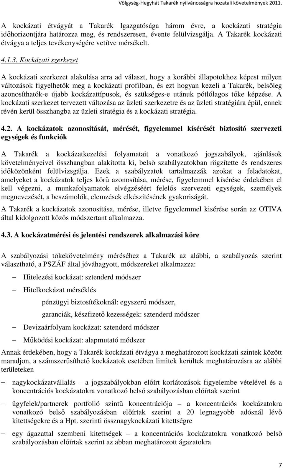 Kockázati szerkezet A kockázati szerkezet alakulása arra ad választ, hogy a korábbi állapotokhoz képest milyen változások figyelhetık meg a kockázati profilban, és ezt hogyan kezeli a Takarék,