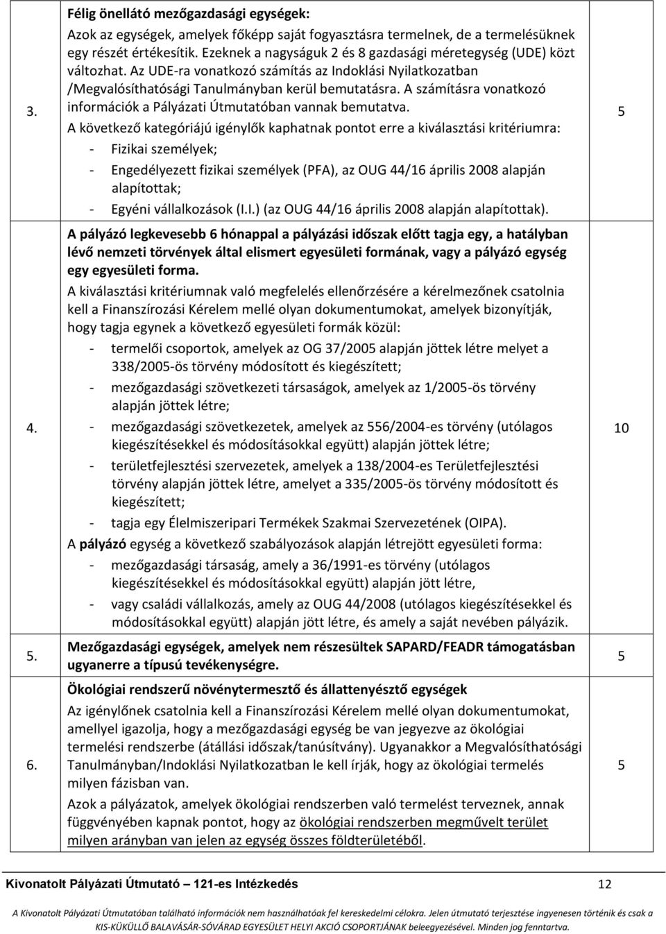 A számításra vonatkozó információk a Pályázati Útmutatóban vannak bemutatva.