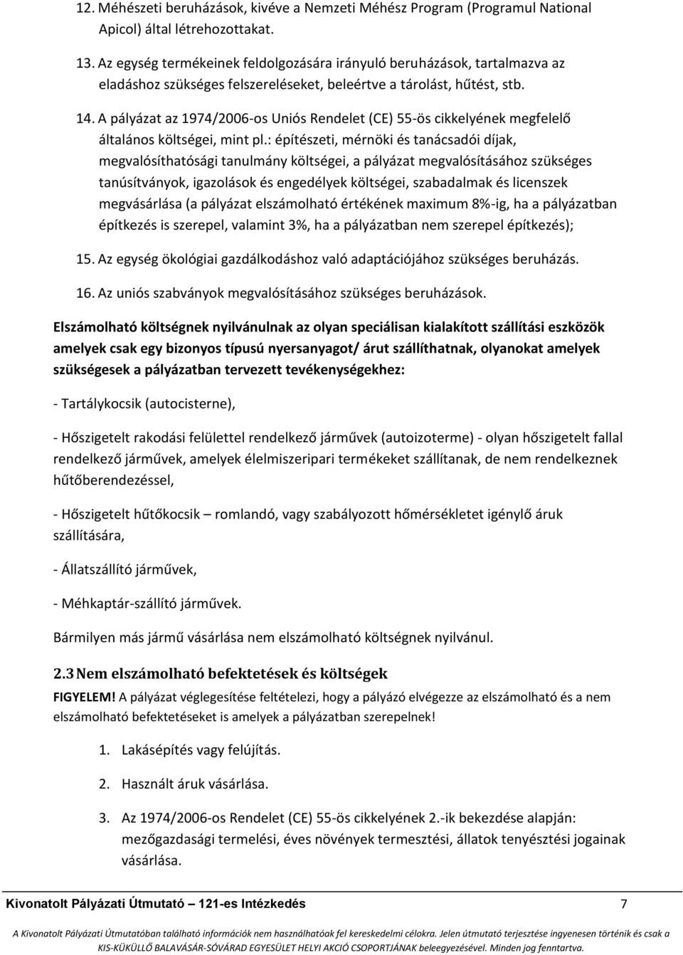 A pályázat az 1974/2006-os Uniós Rendelet (CE) -ös cikkelyének megfelelő általános költségei, mint pl.