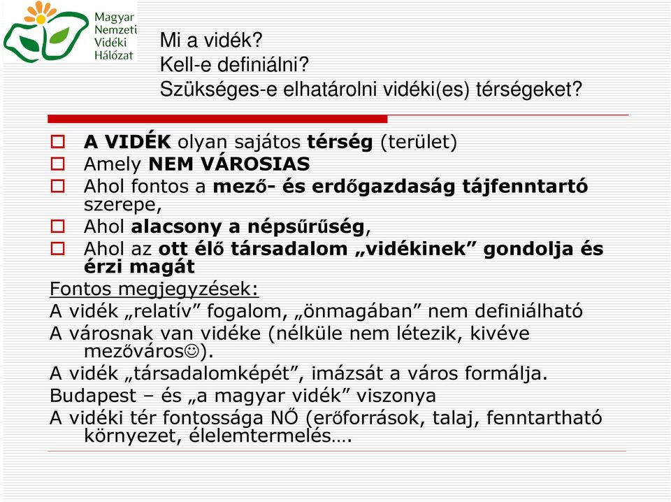 Ahol az ott élő társadalom vidékinek gondolja és érzi magát Fontos megjegyzések: A vidék relatív fogalom, önmagában nem definiálható A városnak van