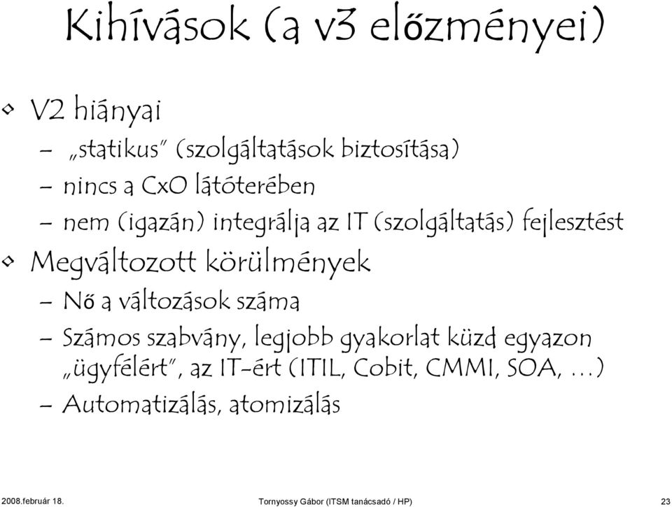 Nőa változások száma Számos szabvány, legjobb gyakorlat küzd egyazon ügyfélért, az IT-ért