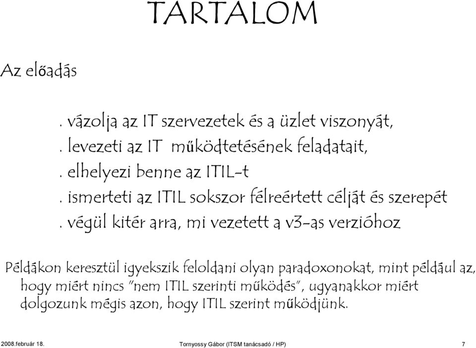 végül kitér arra, mi vezetett a v3-as verzióhoz Példákon keresztül igyekszik feloldani olyan paradoxonokat, mint például