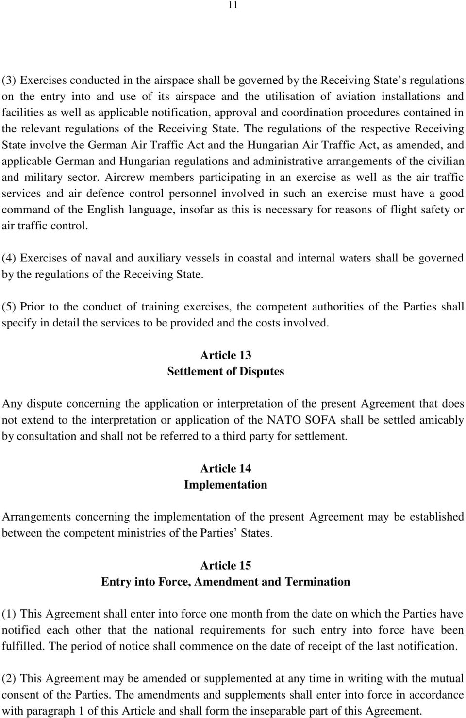 The regulations of the respective Receiving State involve the German Air Traffic Act and the Hungarian Air Traffic Act, as amended, and applicable German and Hungarian regulations and administrative
