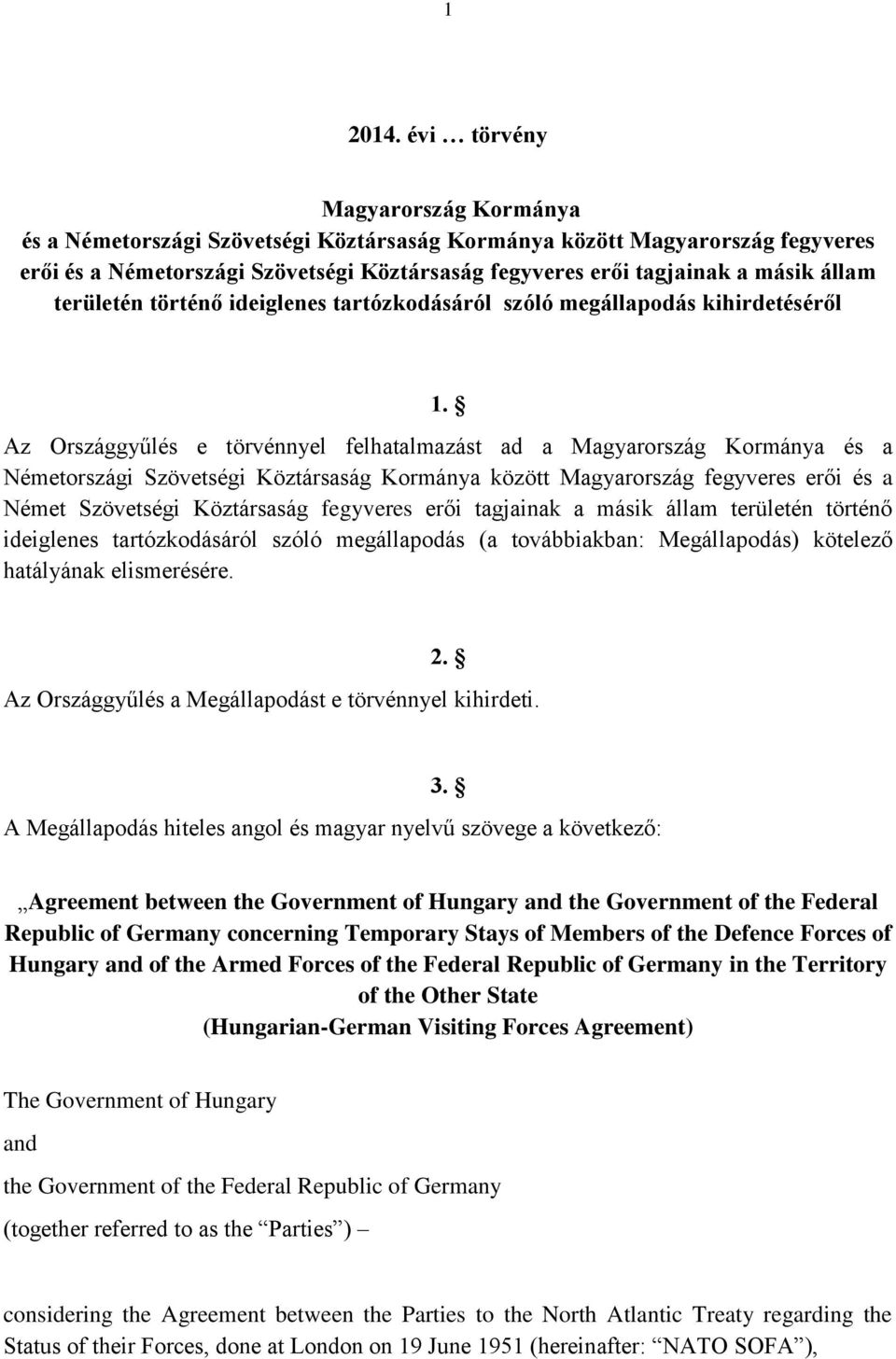 területén történő ideiglenes tartózkodásáról szóló megállapodás kihirdetéséről 1.