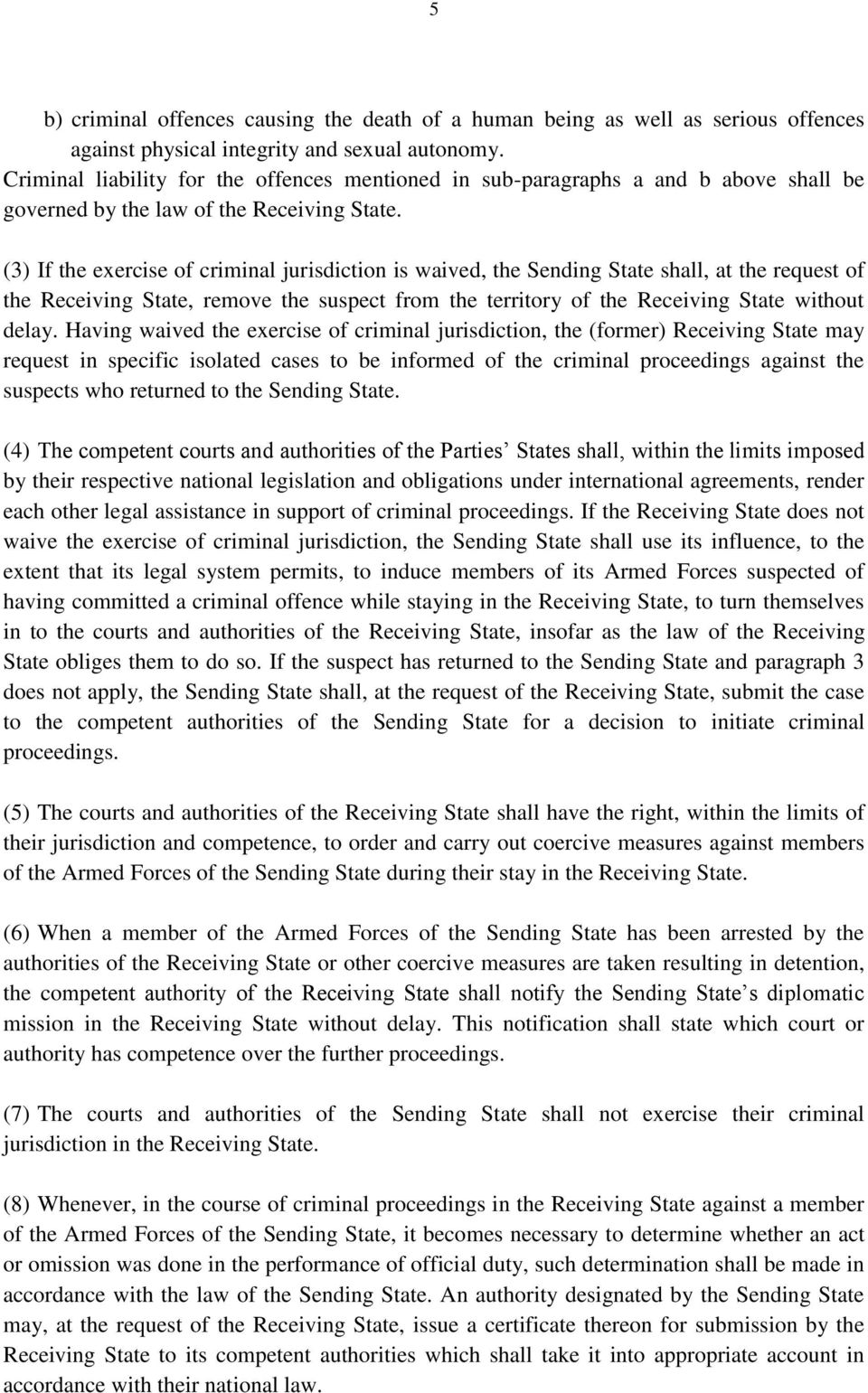(3) If the exercise of criminal jurisdiction is waived, the Sending State shall, at the request of the Receiving State, remove the suspect from the territory of the Receiving State without delay.