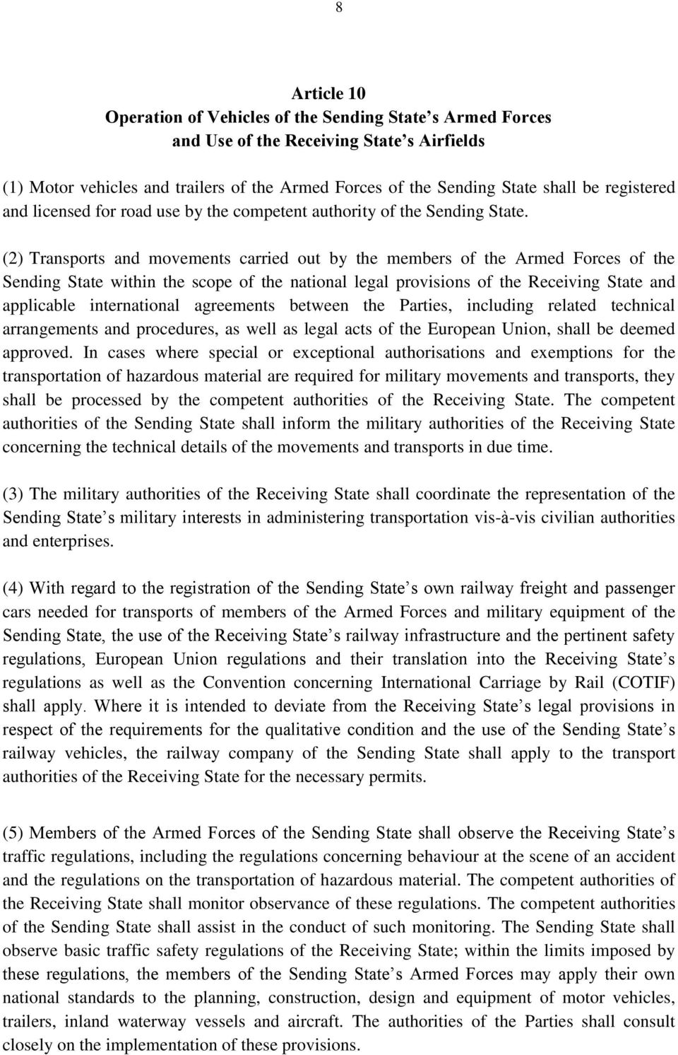 (2) Transports and movements carried out by the members of the Armed Forces of the Sending State within the scope of the national legal provisions of the Receiving State and applicable international