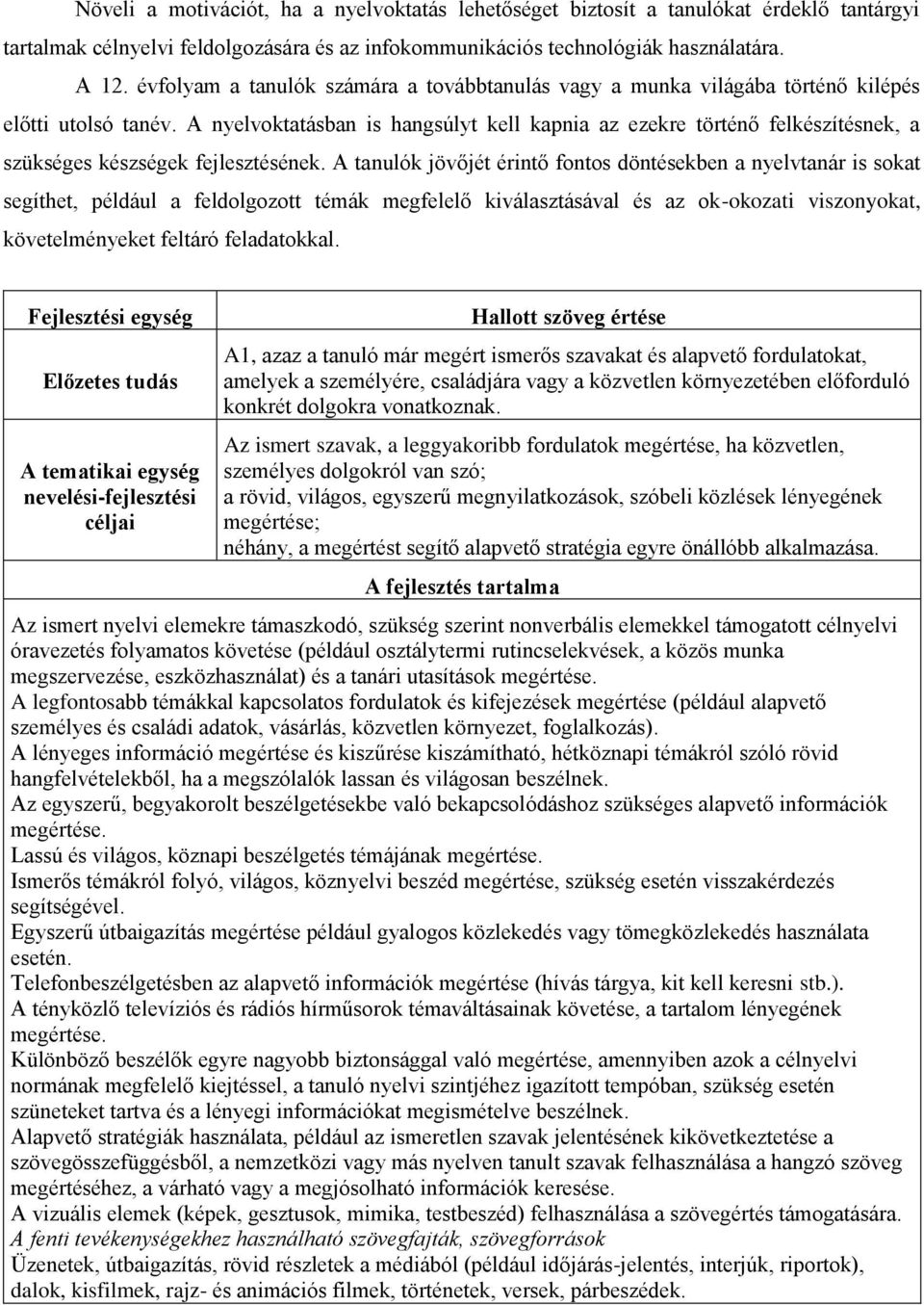 A nyelvoktatásban is hangsúlyt kell kapnia az ezekre történő felkészítésnek, a szükséges készségek fejlesztésének.